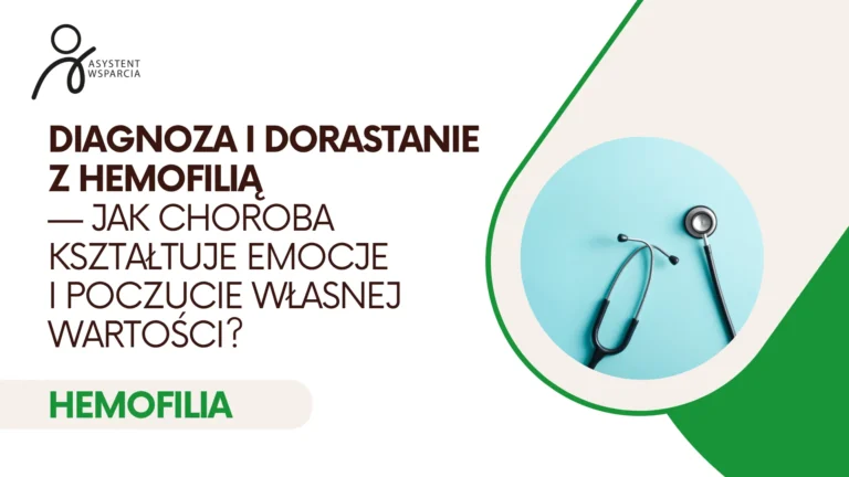 Diagnoza i dorastanie z hemofilią — jak choroba kształtuje emocje i poczucie własnej wartości?